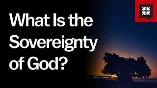 What Is the Sovereignty of God [upl. by Liuqnoj]