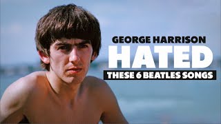 George Harrison HATED These 6 Beatles Songs [upl. by Naoh865]