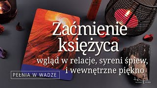 Pełnia w Wadze Zaćmienie księżyca Wgląd w relacje Czytanie syreni śpiew i wewnętrzne piękno [upl. by Pitts]