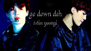 Go down deh🔥Fmv  Min yoongi [upl. by Geaghan941]