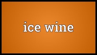 Ice wine Meaning [upl. by Drandell]