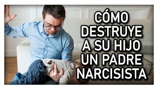 CÓMO DESTRUYE A SU HIJO UN PADRE NARCISISTA [upl. by Lindbom644]