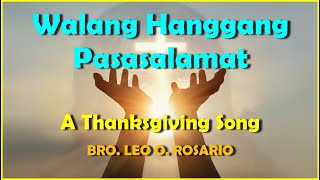 WALANG HANGGANG PASASALAMAT  A THANKSGIVING SONG  Bro Leo O Rosario [upl. by Skiba795]