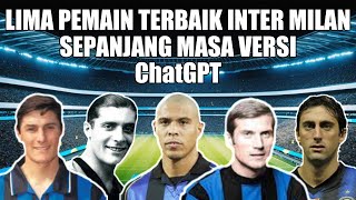 LIMA PEMAIN TERBAIK INTER MILAN SEPANJANG MASA  Versi ChatGPT [upl. by Hoffman]