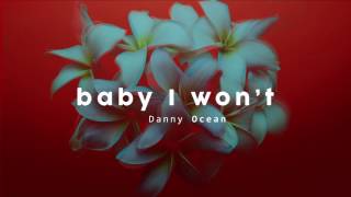 Danny Ocean  Baby I Wont Official Audio [upl. by Ciardap]