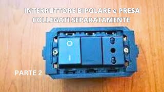 INTERRUTTORE BIPOLARE e PRESA COLLEGATI SEPARATAMENTE PARTE 2 [upl. by Kylah]