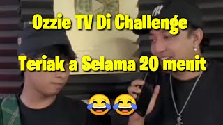 Ozzie TV Di Challenge Teriak a Selama 20 menit 😂 [upl. by Akselaw956]