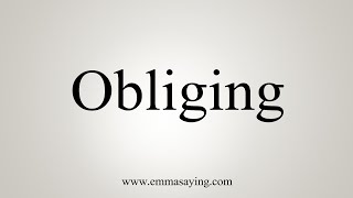 How To Say Obliging [upl. by Jaban]