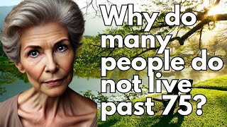 Why Do Many Elderly People Not Live Past 75 Simple Changes To Extend Lifespan [upl. by Stalker]