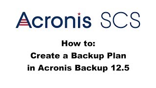 Acronis Backup 125 How to Create a Backup Plan [upl. by Arres]