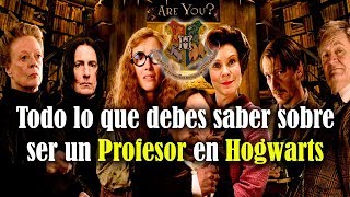 Todo lo que debes saber sobre ser un Profesor en Hogwarts [upl. by Melan]