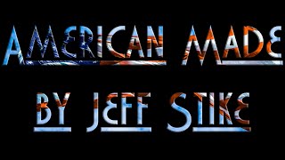 American Made Jeff Stike [upl. by Ruberta]