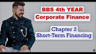 BBS 4th Year  Corporate Finance  Chapter 2 Short Term Financing Part 1 [upl. by Aivata]