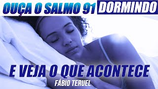 ADORMEÇA ORANDO O SALMO 91 E VEJA O QUE ACONTECE  Fábio Teruel [upl. by Aigroeg]