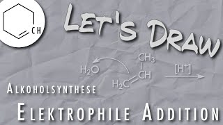 Lets Draw Elektrophile Addition  Addition von Wasser an Alkene  Alkoholsynthese [upl. by Nomzed]