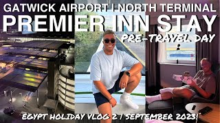 GATWICK AIRPORT  PREMIER INN  NORTH TERMINAL LONDON  PRETRAVEL DAY  VLOG 2  SEPTEMBER 2023 [upl. by Kcered874]