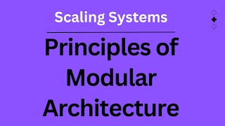 Principles of Modular Architecture  Scaling Systems [upl. by Doowyah]