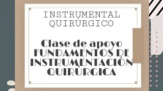 Instrumental quirúrgico básico CLASE DE APOYO FUNDAMENTOS DE INSTRUMENTACIÓN QUIRURGICA [upl. by Eimak536]