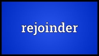 Rejoinder Meaning [upl. by Eolc]