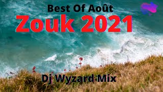 ZOUK MIX 2021 Août Best Nouveautés DJ WYZARD OFFICIAL [upl. by Notyep128]