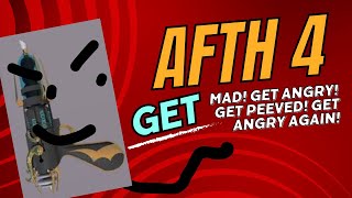 AFTH Episode 4 Get angry Get mad Get peeved off GET MAD AGAIN [upl. by Niamart340]