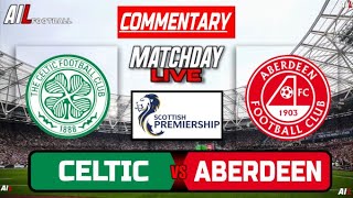 CELTIC vs ABERDEEN Live Stream COMMENTARY Scottish Premiership Football  Livescores [upl. by Deutsch]