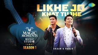 Likhe Jo Khat Tujhe  Shaan  Pablo  Magic Moments Music Studio Season 1 [upl. by Dang563]