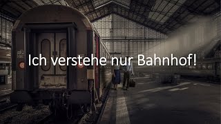 Ich verstehe nur Bahnhof [upl. by Ztnarf]