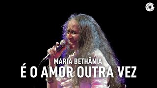 Maria Bethânia  quotÉ O Amor Outra Vezquot Ao Vivo – Amor Festa Devoção [upl. by Aneelahs]