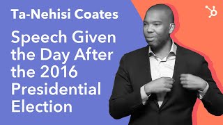 Ta Nehisi Coates quotSpeech given the day after the 2016 Presidential Electionquot [upl. by Aiblis]