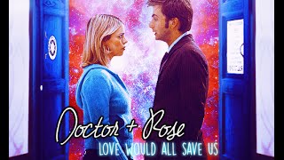 Doctor  Rose  love would all save us [upl. by Llekram]