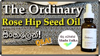 THE ORDINARY  100 Organic Rose Hip Seed Oil Review ✨ for Beautiful Skin  Madu Talks සිංහලෙන් ✨ [upl. by Ttcos552]