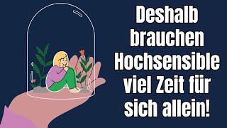 Deshalb brauchen hochsensible Menschen viel Zeit für sich allein [upl. by Suiddaht960]