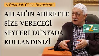 Allahın Ahirette Size Vereceği Şeyleri Dünyada Kullandınız  Mizan  M Fethullah Gülen Hocaefendi [upl. by Lowery]