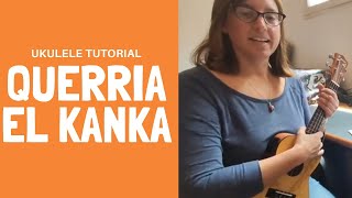 Querría  El Kanka ukulele Tutorial [upl. by Dollie]