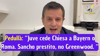 Alfredo Pedullà quotJuve cede Chiesa al Bayern Monaco o alla Roma Sancho in prestito no Greenwoodquot [upl. by Bledsoe]