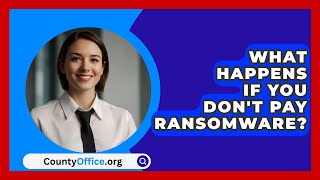 What Happens If You Dont Pay Ransomware  CountyOfficeorg [upl. by Waverley660]