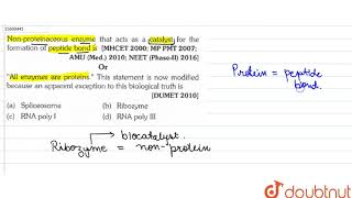Nonproteinaceous enzyme that acts as a catalyst for the formation of peptide bond is Or [upl. by Otanod151]