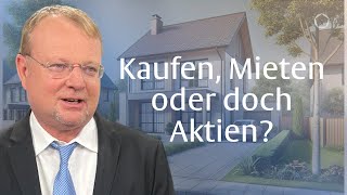 Mieten oder Kaufen Oder doch besser Aktien mit Christof Schürmann [upl. by Hutton]