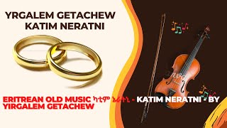 Eritrean old Music ካቲም ኔራትኒ  Katim Neratni  by Yirgalem Getachew Brurey 2019 [upl. by Alten]