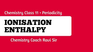 Ionisation Enthalpy  Chemistry class 11  Chemistry Coach Ravi Sir  Kite Science [upl. by Nafets603]