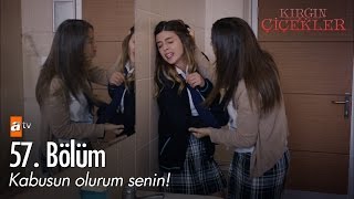 Kabusun olurum senin  Kırgın Çiçekler 57 Bölüm  atv [upl. by Aihsemat]