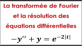 La transformée de Fourier et la résolution des équations différentielles [upl. by Yruj]