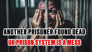 ANOTHER PRISONER FOUND DEAD UK PRISON SYSTEM IS OVERCROWDED [upl. by Adnolor]