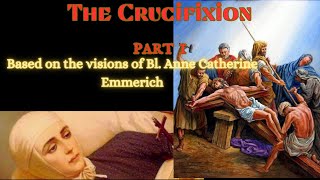 Bl Anne Catherine Emmerichs visions on THE CRUCIFIXION PART 1 [upl. by Crean]