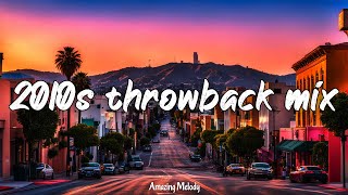 2010s throwback vibes best songs of the decade 2010 to 2019 nostalgia playlist [upl. by Adne]