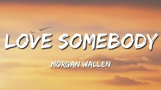 Morgan Wallen  Love Somebody Lyrics [upl. by Shreeves]