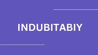 How To Pronounce INDUBITABIY [upl. by Vinson]