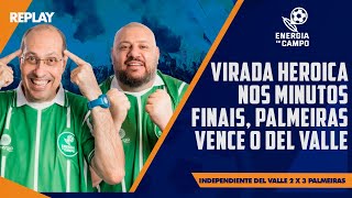 UMA VIRADA HEROICA NOS MINUTOS FINAIS PALMEIRAS VENCE O INDEPENDIENTE DEL VALLE  REPLAY EEC [upl. by Nnaaras514]