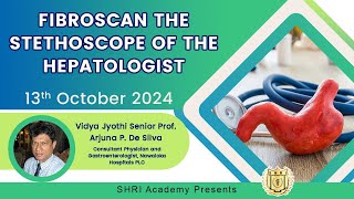 Fibroscan the stethoscope of the hepatologist  Vidya Jyothi Senior Professor Arjuna P De Silva [upl. by Marozas248]